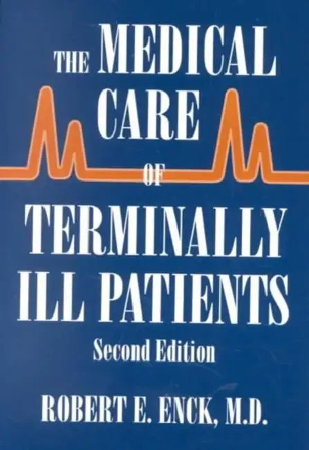 The Medical Care of Terminally Ill Patients by Robert E. Enck