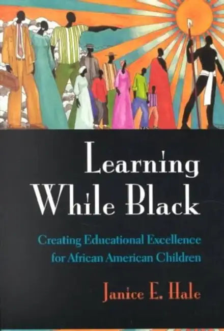 Learning While Black: Creating Educational Excellence for African American Children by Janice E. Hale, V. P. Franklin