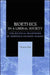 Bioethics in a Liberal Society: The Political Framework of Bioethics Decision Making by Thomas May