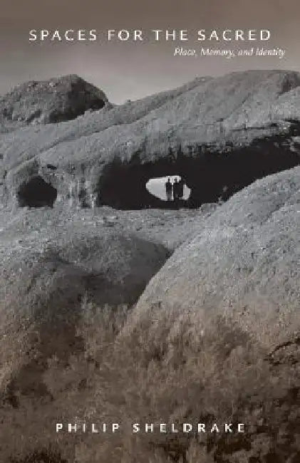 Spaces for the Sacred: Place, Memory, and Identity by Philip Sheldrake