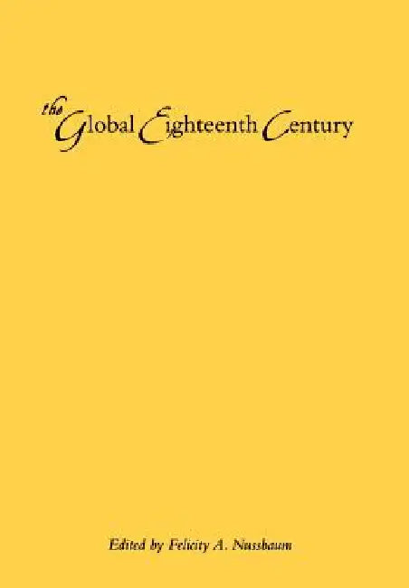 The Global Eighteenth Century by Felicity A. Nussbaum