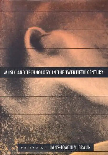 Music and Technology in the Twentieth Century by Hans-Joachim Braun