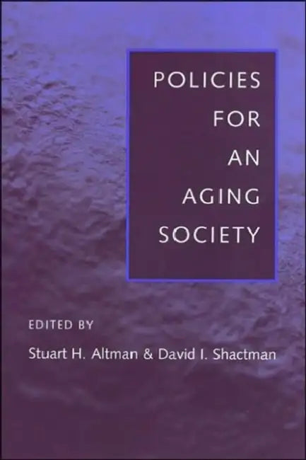 Policies for an Aging Society by Stuart H. Altman, David I. Shactman