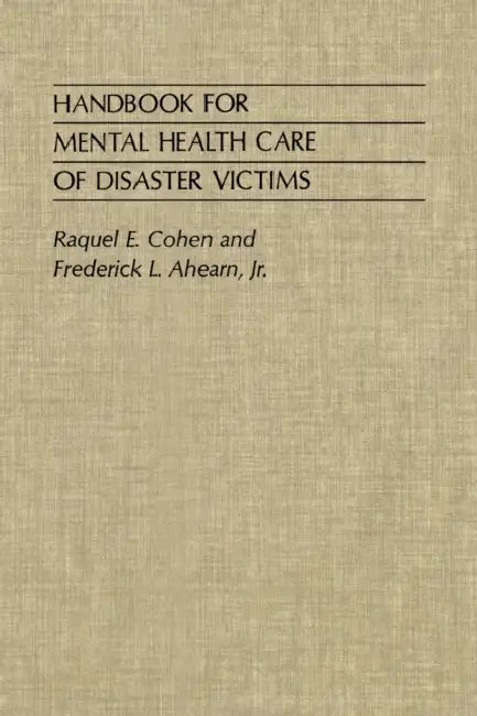 Handbook for Mental Health Care of Disaster Victims by Jr. Ahearn Frederick L., Raquel E. Cohen, Gerald L. Klerman