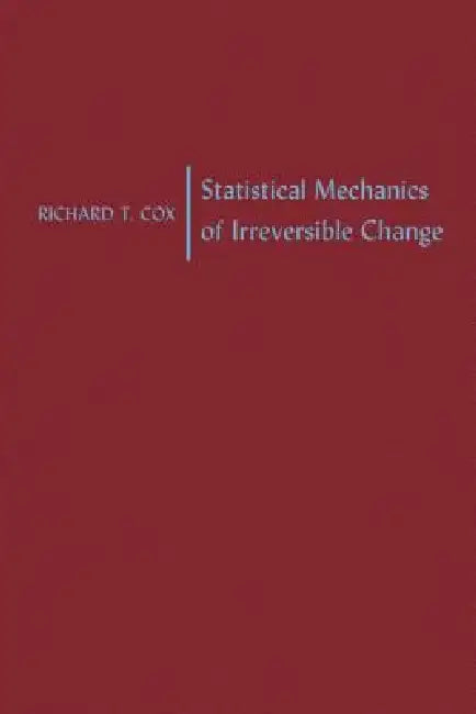 Statistical Mechanics of Irreversible Change by Richard T. Cox