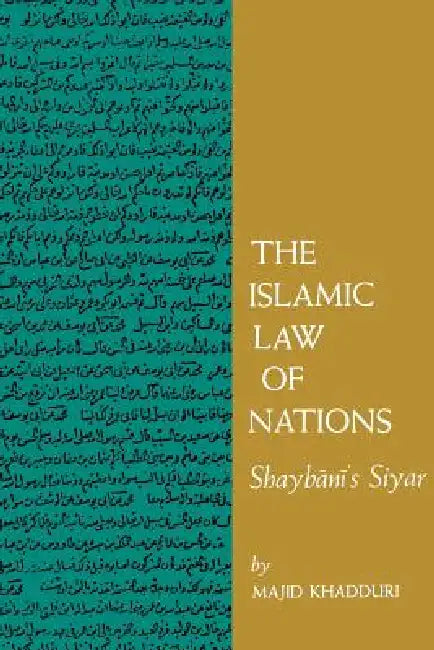 The Islamic Law of Nations: Shaybani's Siyar by Majid Khadduri, Philip C. Jessup