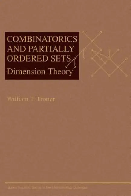 Combinatorics and Partially Ordered Sets: Dimension Theory by William T. Trotter