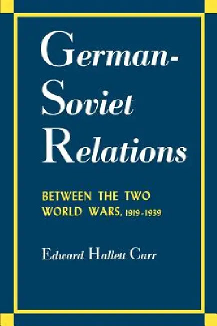 German-Soviet Relations Between the Two World Wars, 1919-1939 by Edward Hallett Carr