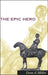 The Epic Hero by Dean A. Miller