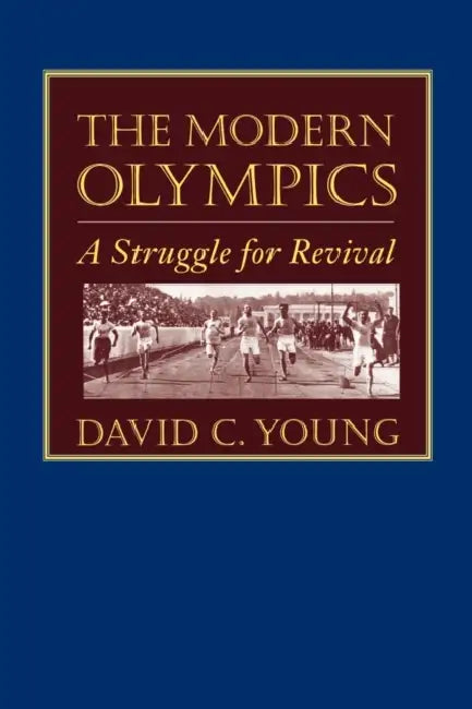 The Modern Olympics: A Struggle for Revival by David C. Young