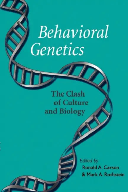 Behavioral Genetics: The Clash of Culture and Biology by Mark A. Rothstein, Ronald a. Carson, Marka A. Rothstein