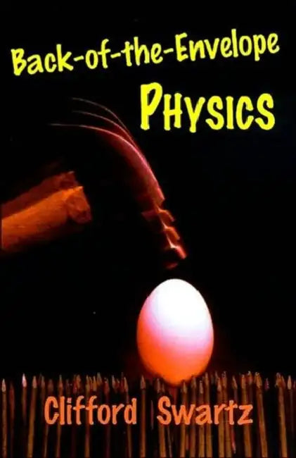 Back-Of-The-Envelope Physics by Clifford Swartz