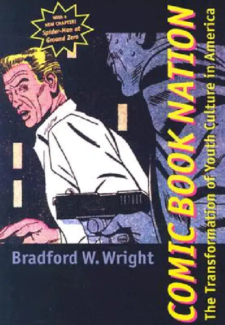 Comic Book Nation: The Transformation of Youth Culture in America by Bradford W. Wright