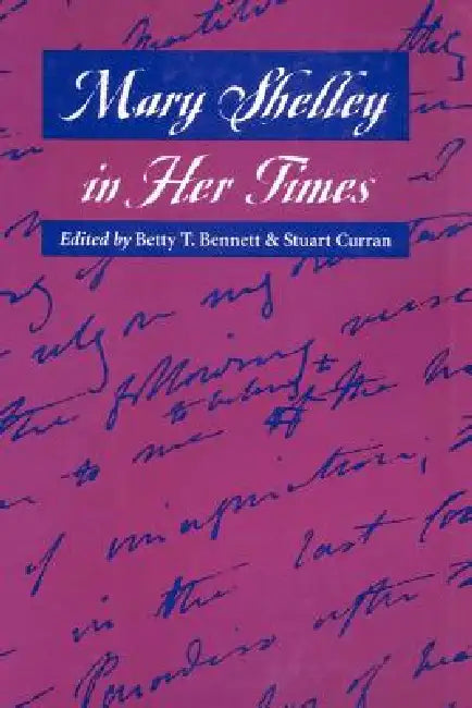 Mary Shelley in Her Times by Betty T. Bennett, Stuart Curran