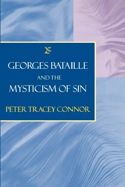 Georges Bataille and the Mysticism of Sin by Peter Tracey Connor