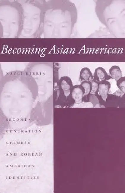 Becoming Asian American: Second-Generation Chinese and Korean American Identities by Nazli Kibria
