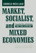 Market, Socialist, and Mixed Economies: Comparative Policy and Performance--Chile, Cuba, and Costa Rica by Carmelo Mesa-Lago, Alberto Arenas Mesa, Ivan Brenes
