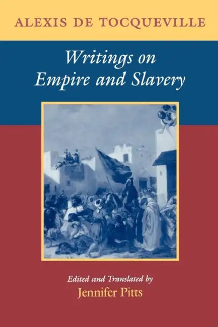 Writings on Empire and Slavery by Alexis de Tocqueville, Jennifer Pitts, Jennifer Pitts