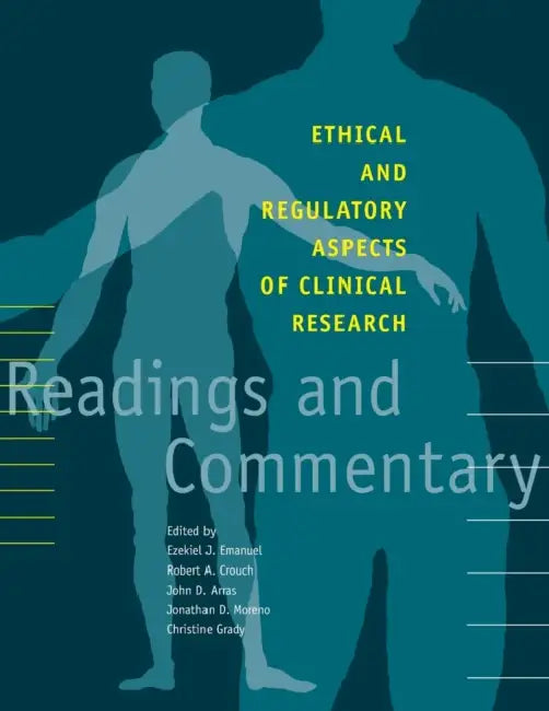 Ethical and Regulatory Aspects of Clinical Research: Readings and Commentary by Robert A. Crouch, John D. Arras, Christine Grady