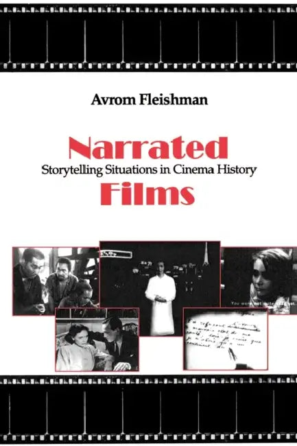 Narrated Films: Storytelling Situations in Cinema History by Avrom Fleishman