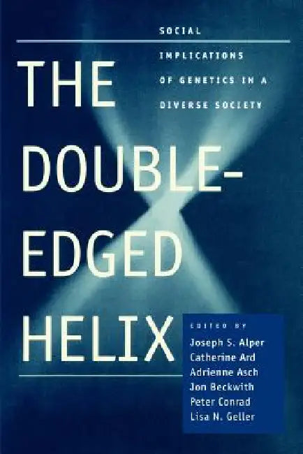 The Double-Edged Helix: Social Implications of Genetics in a Diverse Society by Catherine Ard, Adrienne Asch, Jon Beckwith