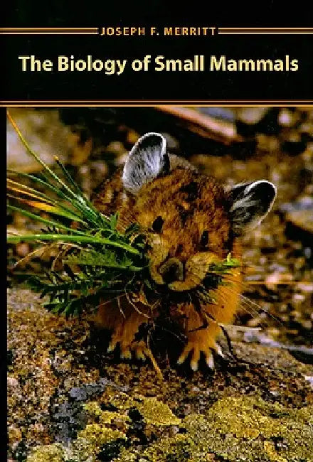 Biology of Small Mammals by Joseph F. Merritt