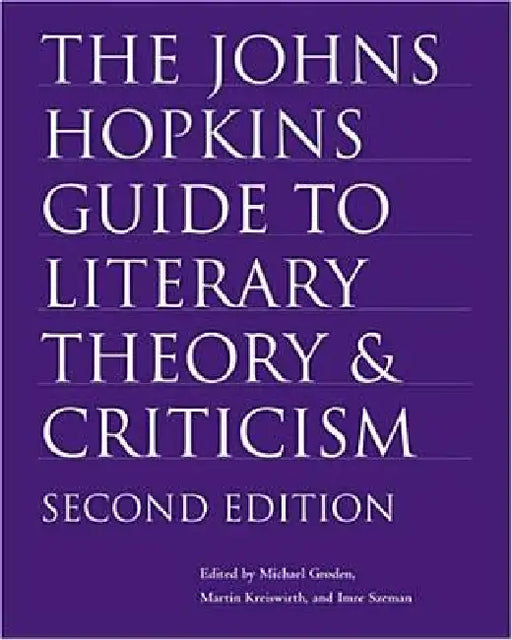 The Johns Hopkins Guide to Literary Theory and Criticism by Michael Groden, Martin Kreiswirth, Imre Szeman