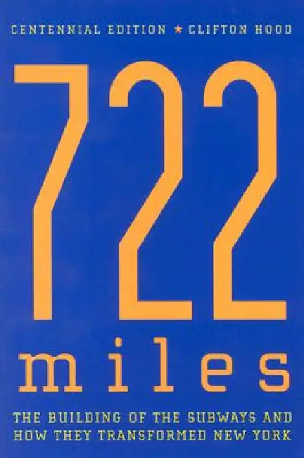 722 Miles: The Building of the Subways and How They Transformed New York by Clifton Hood