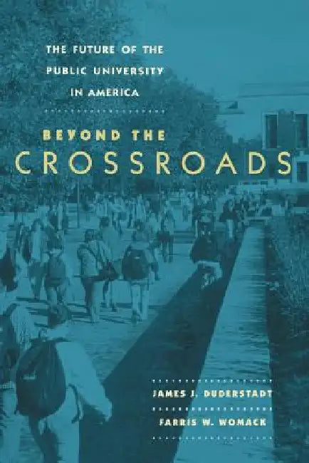The Future of the Public University in America: Beyond the Crossroads by James J. Duderstadt, Farris W. Womack