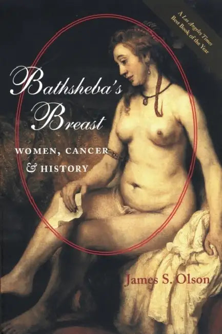 Bathsheba's Breast: Women, Cancer, and History (Revised) by James S. Olson