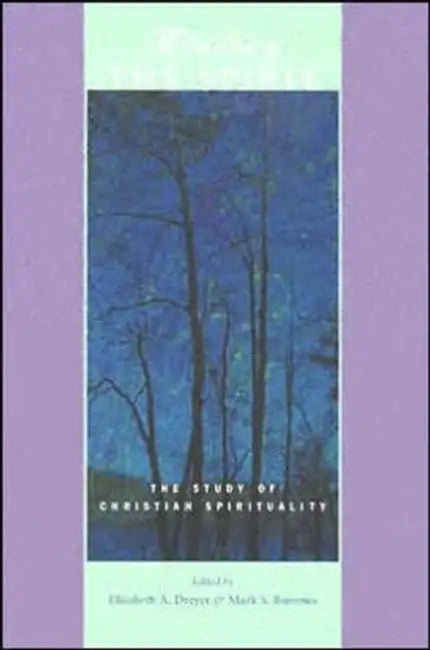 Minding the Spirit: The Study of Christian Spirituality by Elizabeth A. Dreyer, Mark S. Burrows