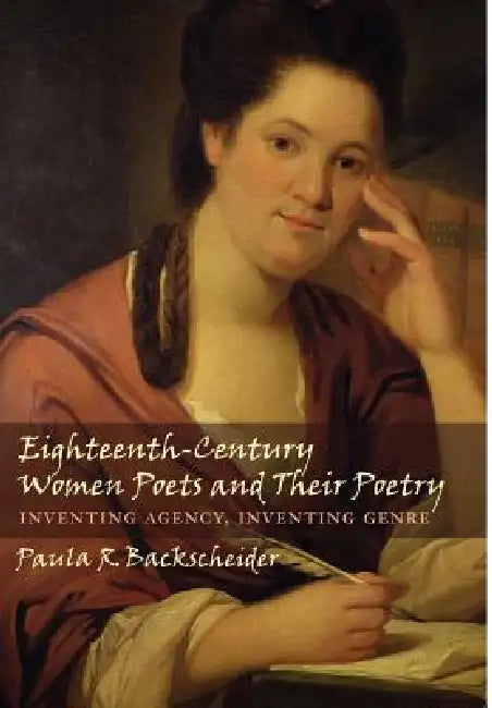 Eighteenth-Century Women Poets and Their Poetry by Paula R. Backscheider