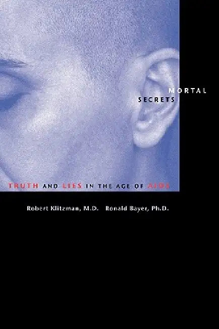 Mortal Secrets: Truth and Lies in the Age of AIDS by Robert Klitzman, Ronald Bayer