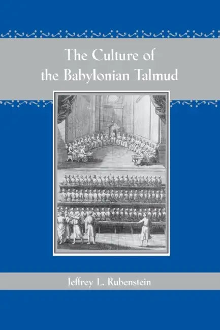 The Culture of the Babylonian Talmud (Revised) by Jeffrey L. Rubenstein