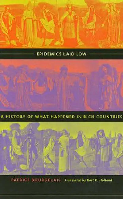 Epidemics Laid Low: A History of What Happened in Rich Countries by Patrice Bourdelais