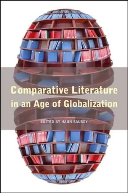 Comparative Literature in an Age of Globalization by Haun Saussy