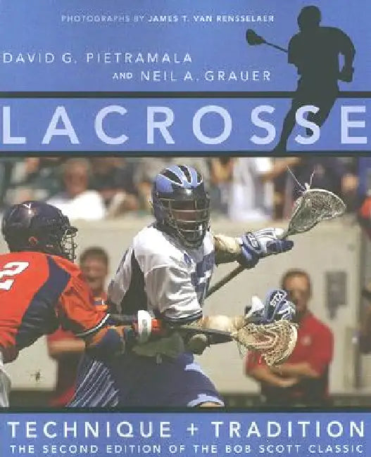 Lacrosse: Technique and Tradition by David G. Pietramala, Neil A. Grauer