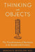 Thinking with Objects: The Transformation of Mechanics in the Seventeenth Century by Domenico Bertoloni Meli