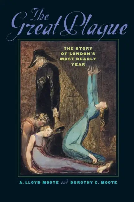 The Great Plague: The Story of London's Most Deadly Year by A. Lloyd Moote, Dorothy C. Moote