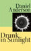 Drunk in Sunlight by Daniel Anderson