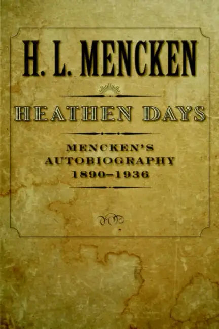 Heathen Days: Mencken's Autobiography: 1890-1936 by H. L. Mencken