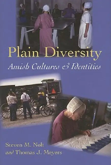 Plain Diversity: Amish Cultures and Identities by Steven M. Nolt, Thomas J. Meyers