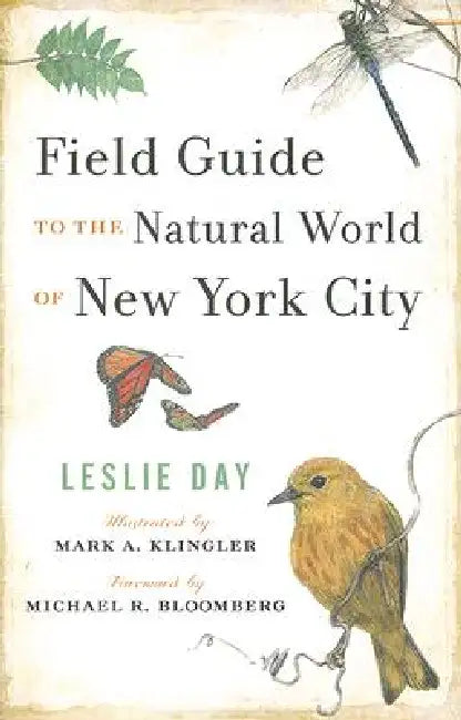 Field Guide to the Natural World of New York City by Leslie Day, Mark A. Klingler, Michael R. Bloomberg