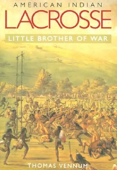 American Indian Lacrosse: Little Brother of War by Jr. Vennum Thomas