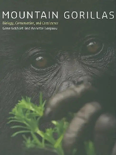 Mountain Gorillas: Biology, Conservation, and Coexistence by Gene Eckhart