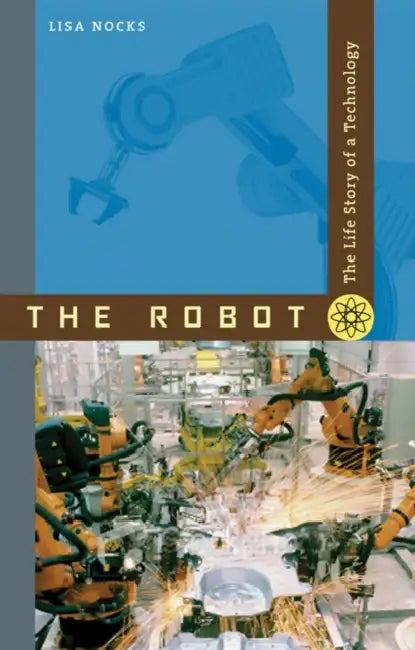 The Robot: The Life Story of a Technology by Lisa Nocks