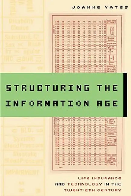 Structuring the Information Age: Life Insurance and Technology in the Twentieth Century by Joanne Yates