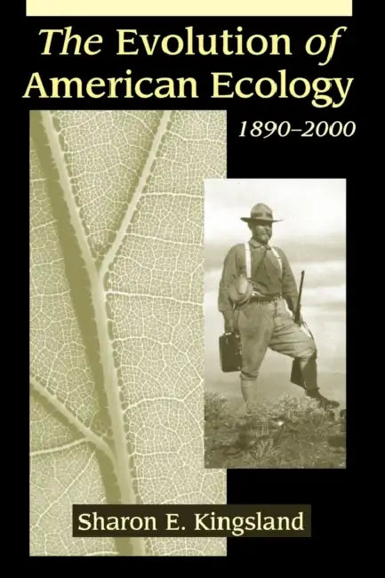 The Evolution of American Ecology, 1890-2000 by Sharon E. Kingsland