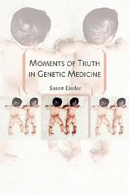 Moments of Truth in Genetic Medicine by M. Susan Prof Lindee