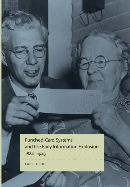 Punched-Card Systems and the Early Information Explosion, 1880-1945 by Lars Heide